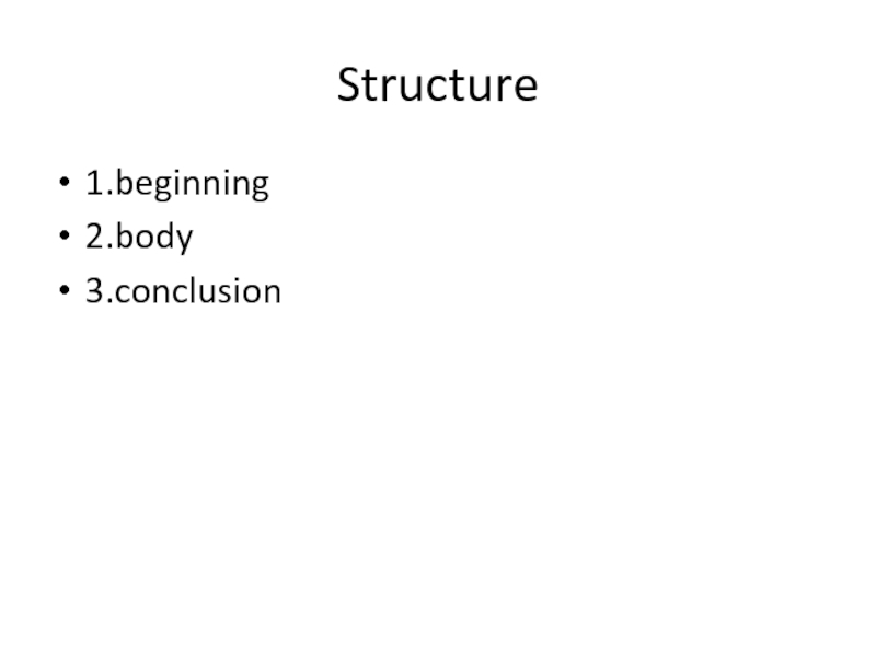 Structure1.beginning2.body3.conclusion