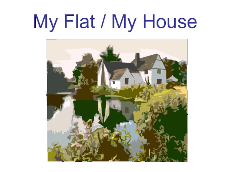 My Flat / My House