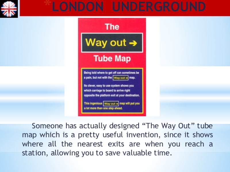 LONDON UNDERGROUND  Someone has actually designed “The Way Out” tube map which is a pretty useful