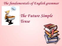 Презентация по английскому языку на тему Будущее время.