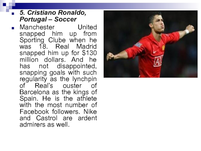 5. Cristiano Ronaldo, Portugal – SoccerManchester United snapped him up from Sporting Clube when he was 18. Real