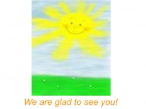 Презентация по английскому языку We are glad to see you!