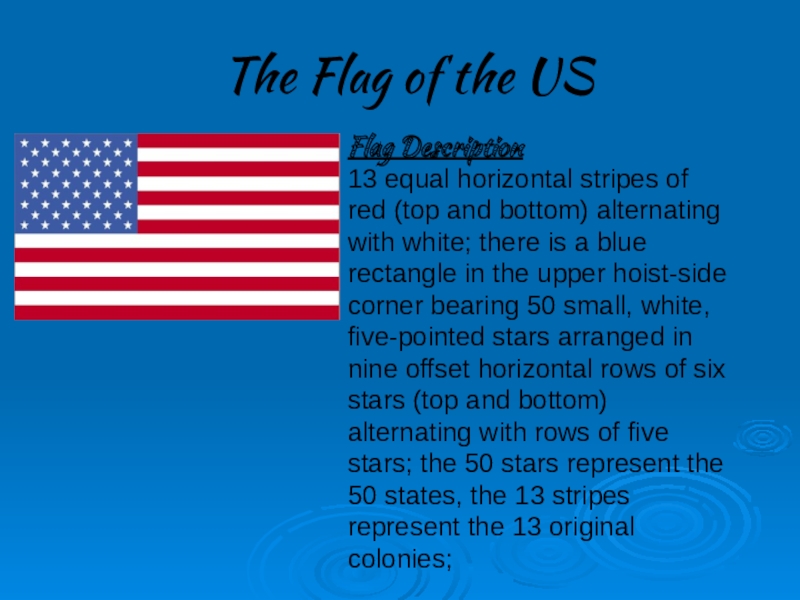 The Flag of the USFlag Description13 equal horizontal stripes of red (top and bottom) alternating with white;