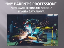 Презентация по английскому языку на тему Профессия моих родителей. (8 класс)