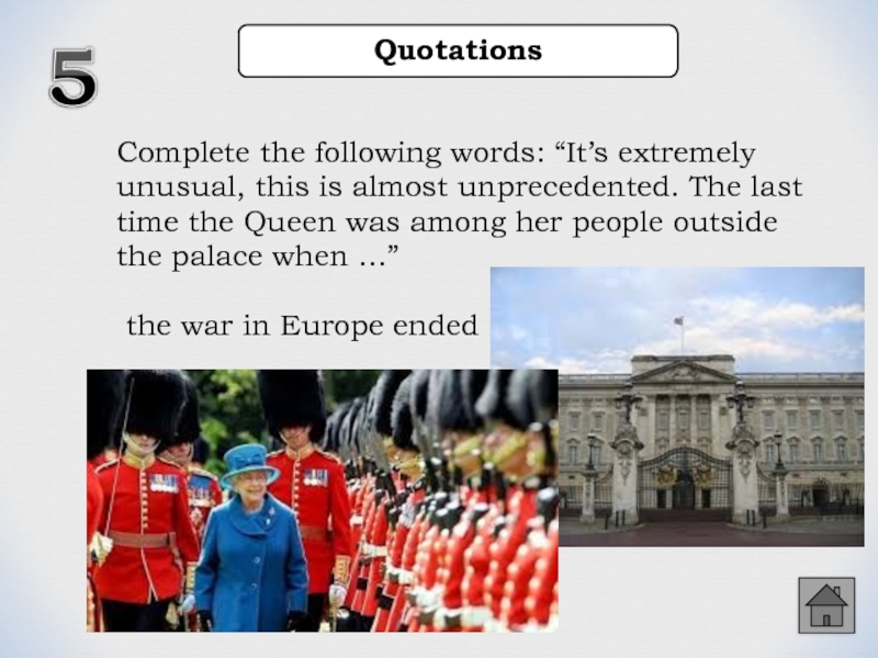 QuotationsComplete the following words: “It’s extremely unusual, this is almost unprecedented. The last time the Queen was