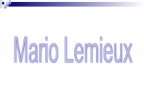 Презентация по английскому языку на тему Mario Lemieux