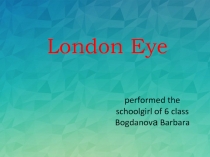 Презентация по английскому языку The London Eye