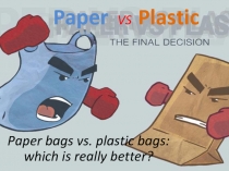 Презентация к уроку на тему Paper or Plastic bags (8 класс)