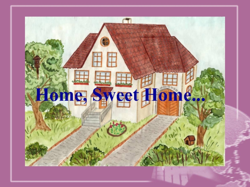 Презентация Презентация по английскому языку на тему HOME SWEET HOME.