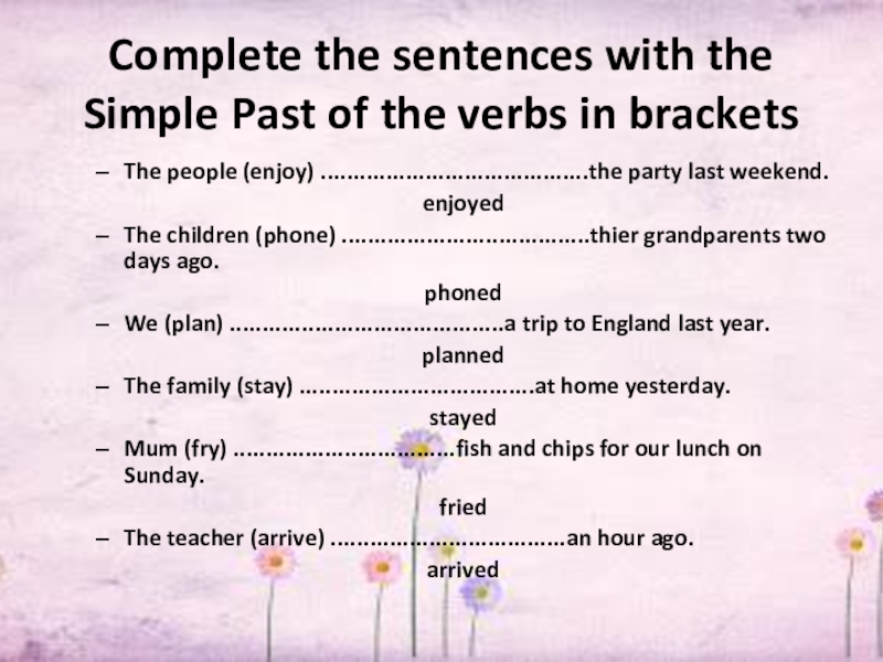Complete the sentences with the Simple Past of the verbs in bracketsThe people (enjoy) .........................................the party last