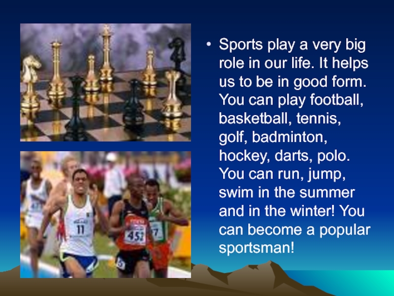 Sports play a very big role in our life. It helps us to be in good form.