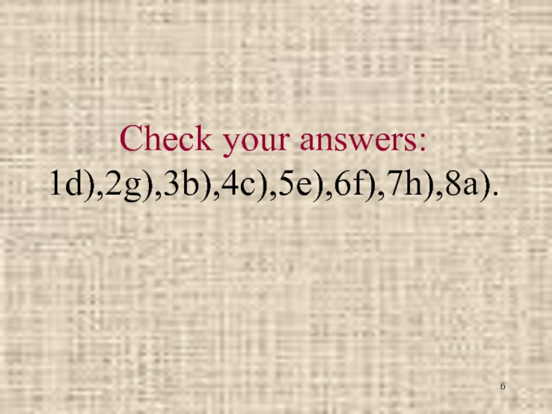 Check your answers: 1d),2g),3b),4c),5e),6f),7h),8a).