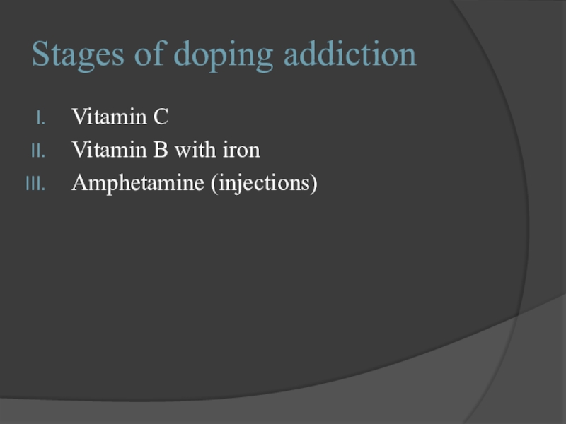 Stages of doping addictionVitamin CVitamin B with ironAmphetamine (injections)