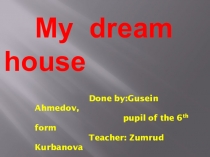 Презентация по английскому языку на тему : My dream house
