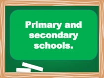 Primary and secondary schools.