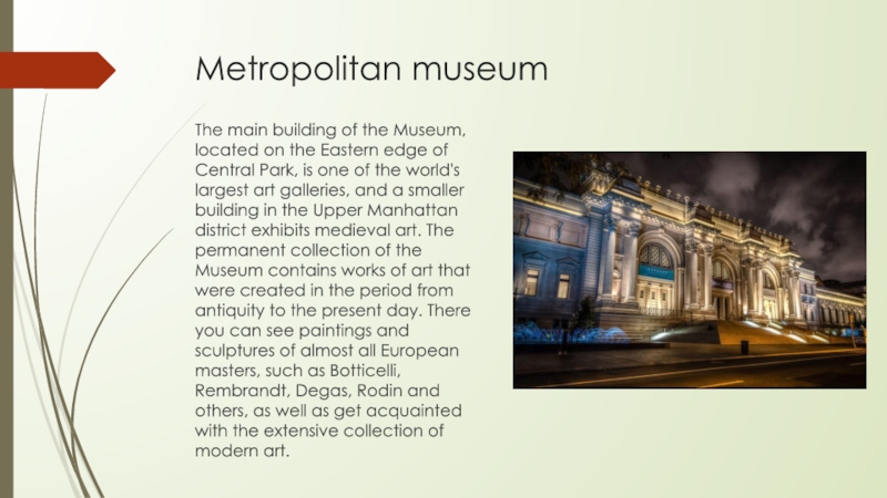 Metropolitan museumThe main building of the Museum, located on the Eastern edge of Central Park, is one