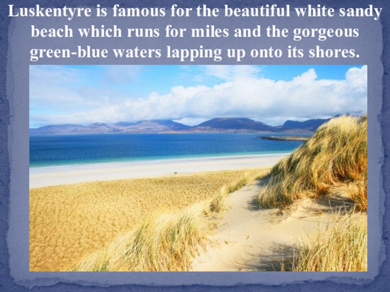 Luskentyre is famous for the beautiful white sandy beach which runs for miles and the gorgeous green-blue