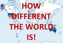 Презентация по английскому языку на тему How Different The World Is