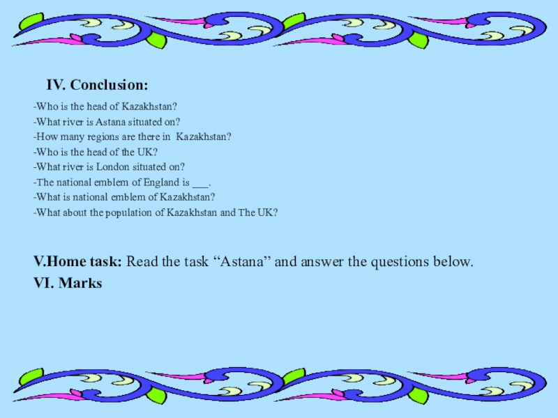 IV. Conclusion:-Who is the head of Kazakhstan?-What river is Astana situated on?-How many regions are there in