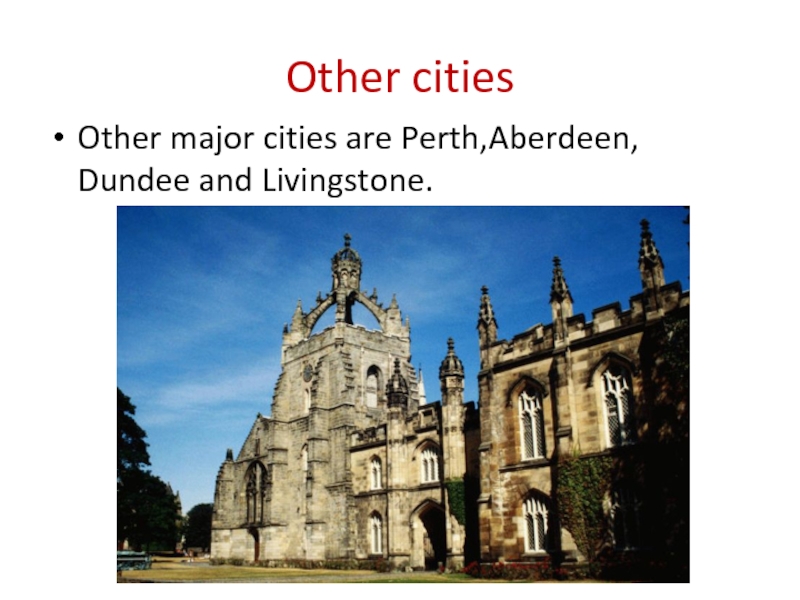 Other cities Other major cities are Perth,Aberdeen, Dundee and Livingstone.