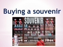 Презентация по английскому языку Покупка сувенира (5 класс)