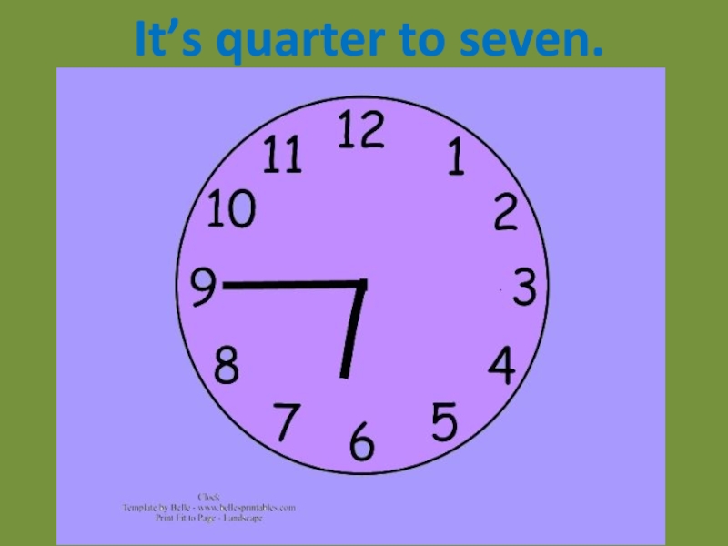 Пятнадцать минут 5. Часы Quarter to Seven. It's Quarter to Seven. Quarter to Seven на часах. Quarter to four на часах.