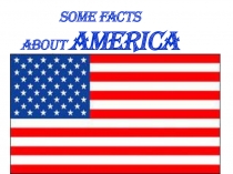 Презентация по английскому языку Some facts about America