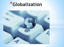 Презентация по английскому языку Глобализация: за и против