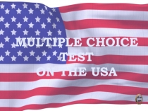 ПРЕЗЕНТАЦИЯ MULTIPLE CHOICE TEST ON THE USA