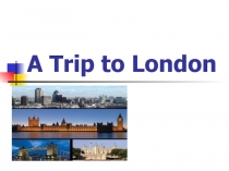 Презентация по английскому языку на тему Путешествие в Лондон