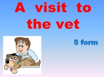 Презентация к уроку A visit to the vet (5 класс)