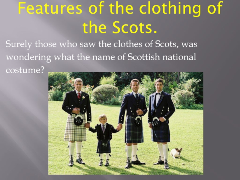 Презентация Презентация по английскому языкуОсобенности одежды шотландцев