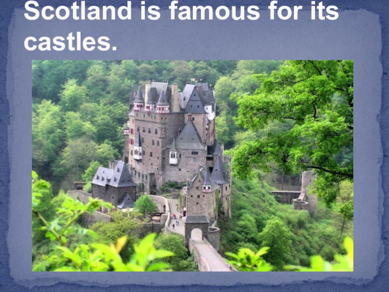 Scotland is famous for its castles.