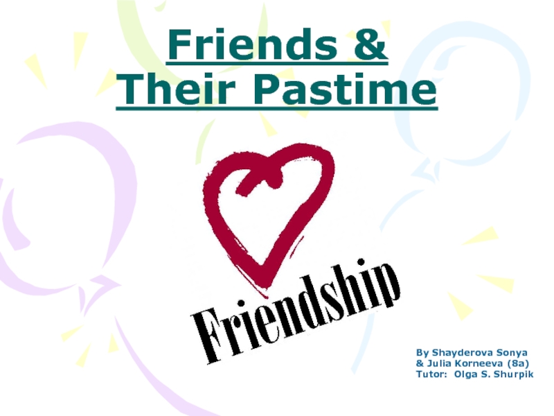 Презентация Проектная работа на тему Дружба и друзья (Friends and Friendship)