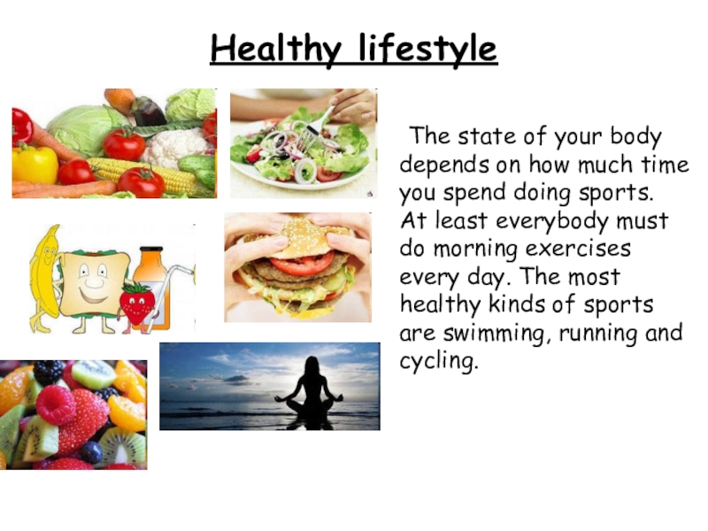 Healthy lifestyle	The state of your body depends on how much time you spend doing sports. At least