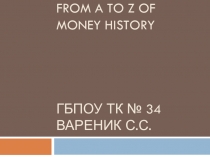Презентация на Английском языке: From A to Z of money history.