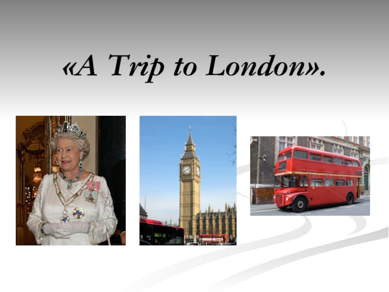«A Trip to London».  