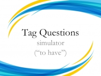 Презентация-тренажер Tag Questions (to have, positive)