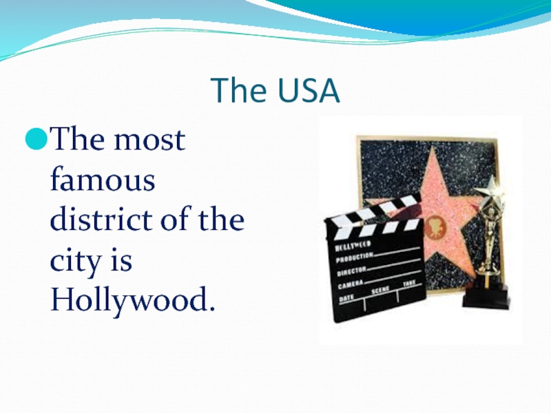 The USAThe most famous district of the city is Hollywood.