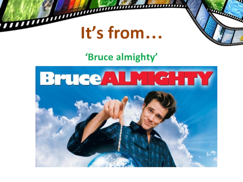 ‘Bruce almighty’It’s from…