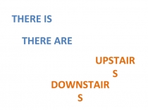 Презентация с упражнениями на тему Наречия downstairs/upstairs