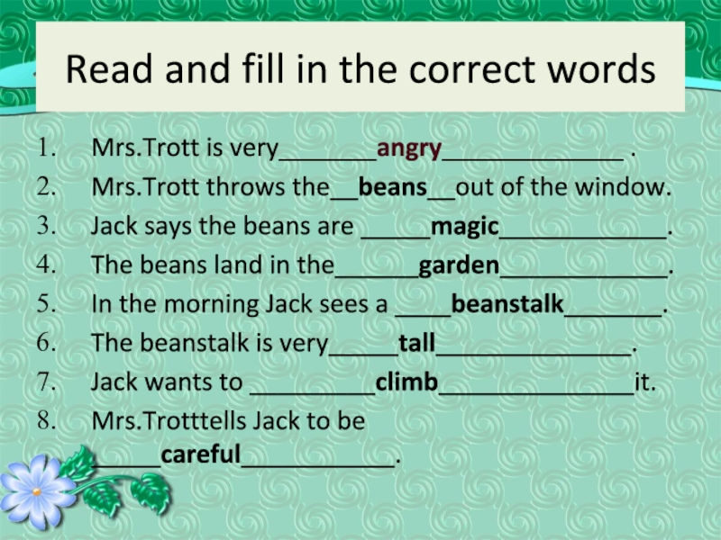 Read and fill in the correct wordsMrs.Trott is very_______angry_____________ .Mrs.Trott throws the__beans__out of the window.Jack says the
