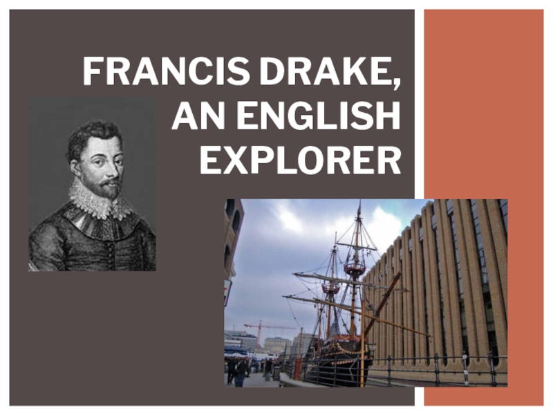 Презентация к уроку английского языка Francis Drake,an English explorer