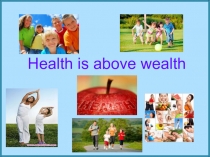 Презентация по английскому языку по теме  healht is above welht