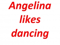 Презентация по английскому языку для 2 класса на тему: Ангелина любит танцевать