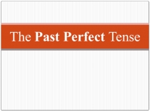 The Past Perfect Tense