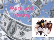 Презентация по английскому языку 10 класс Work and money
