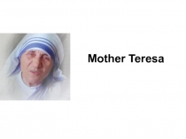 Презентация по англ.языку по теме Famous people.Mother Teresa