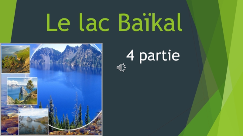 Презентация Презентация по французскому языку Le lac Baikal_Озеро Байкал (7 класс) 4 часть