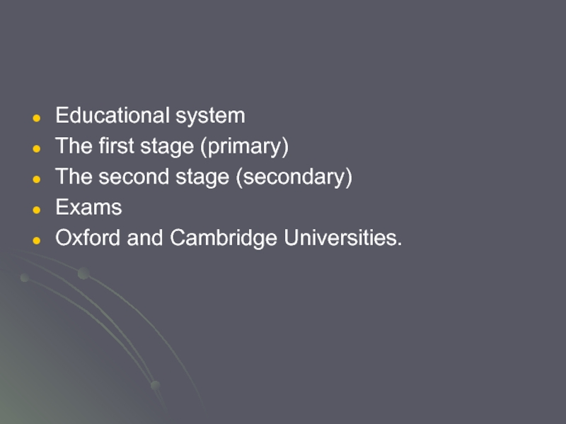 Educational systemThe first stage (primary)The second stage (secondary)ExamsOxford and Cambridge Universities.